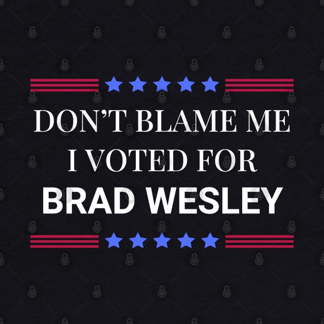 Road House: Dont Blame Me I Voted For Brad Wesley by Woodpile